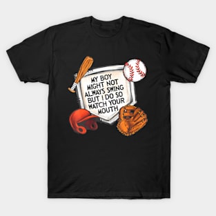 My Boy Might Not Always Swing But I Do So Watch Your Mouth T-Shirt